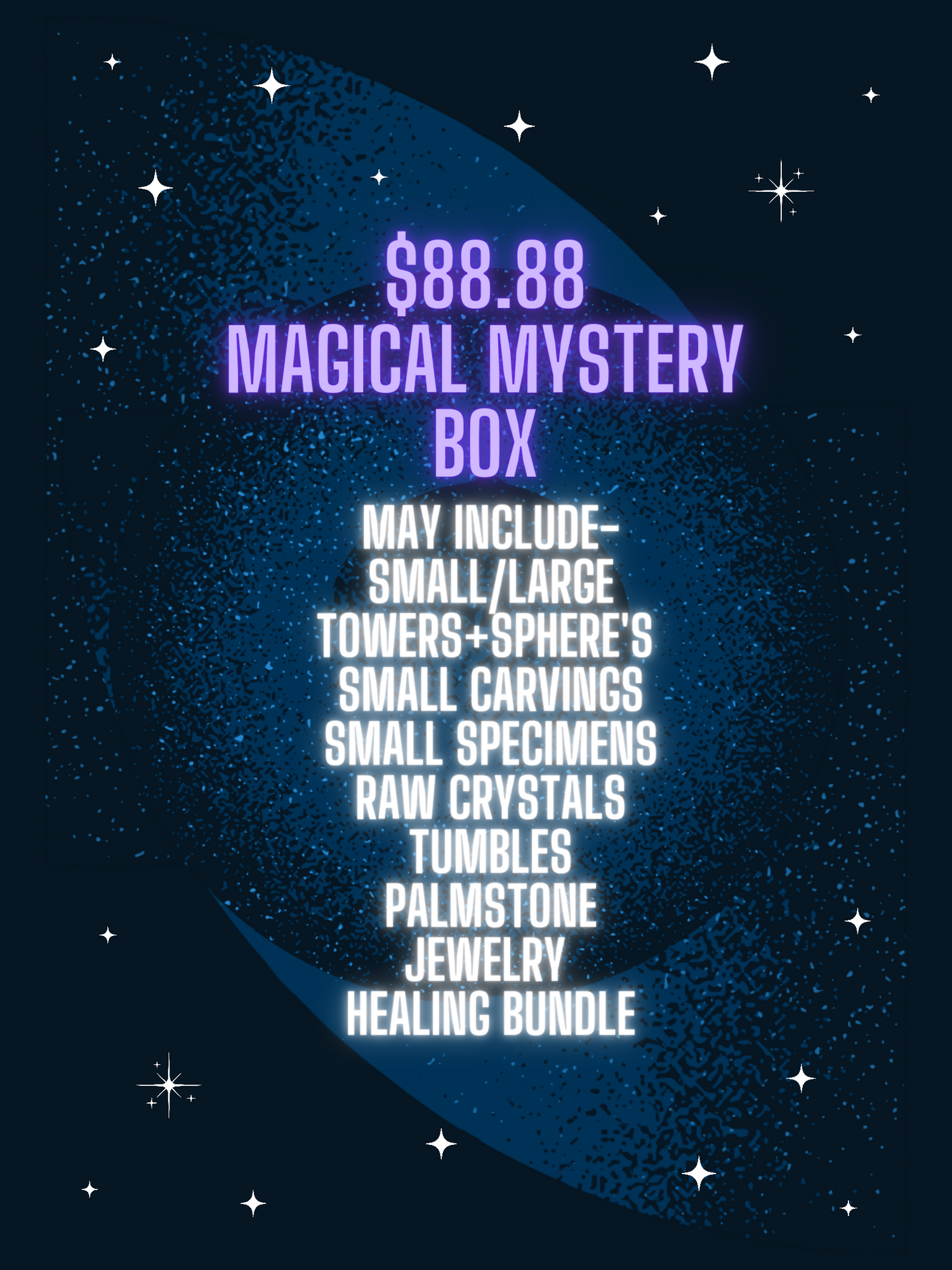 This listing is for a $88.88 Dollar Magical Mystery Box.

Mystery box may contain-

Small/Large Towers, Spheres and Carvings. Raw Crystals, Small Specimen's, a mix of Tumbles , Palmstone's, Jewelry and a Healing Bundle!

Please leave a note about you in the note section before checking out! We like to know about you, your likes, dislikes, healing needs etc. Let's curate the perfect Mystery Box for you!

